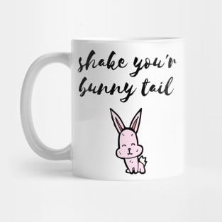 Shake your bunny tail Mug